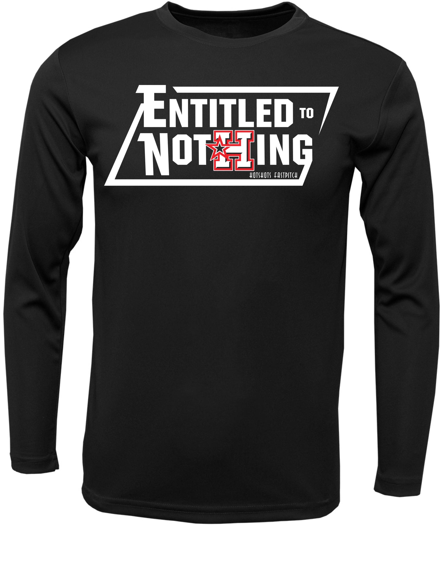 "Entitled to Nothing" Hotshots Xtreme Tek long Sleeve dri fit