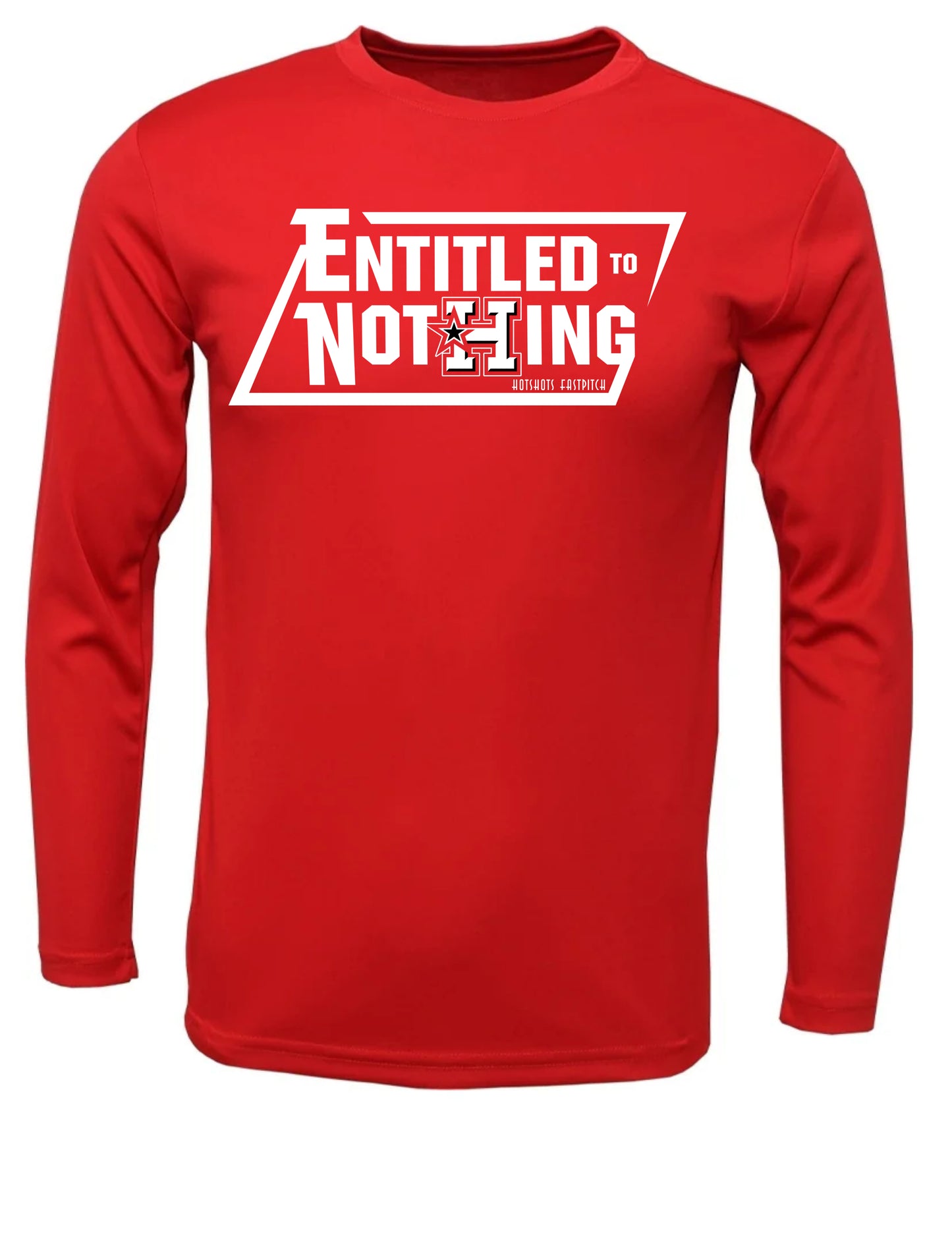 "Entitled to Nothing" Hotshots Xtreme Tek long Sleeve dri fit