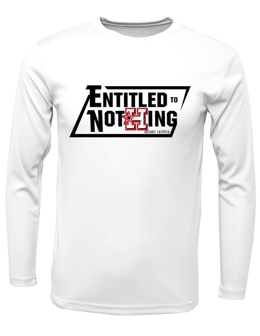 "Entitled to Nothing" Hotshots Xtreme Tek long Sleeve dri fit